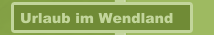 Urlaub im Wendland
